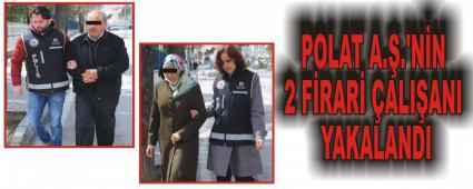 POLAT A.�.'N�N 2 F�RAR� �ALI�ANI YAKALANDI