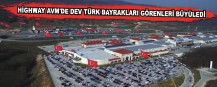 H�GHWAY AVM'DE DEV T�RK BAYRAKLARI G�RENLER� B�Y�LED�