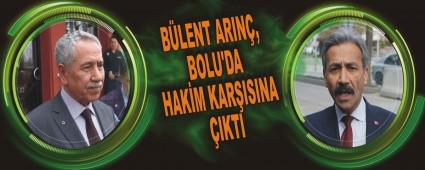 B�LENT ARIN�, BOLU'DA HAK�M KAR�ISINA �IKTI
