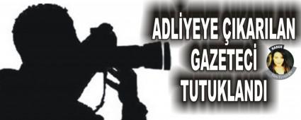 ADL�YEYE �IKARILAN GAZETEC� TUTUKLANDI