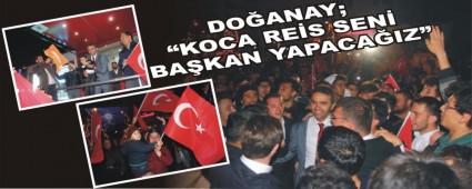 DO�ANAY; �KOCA RE�S SEN� BA�KAN YAPACA�IZ�