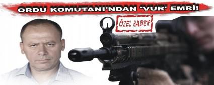 Ordu Komutan�'ndan �vur' emri!
