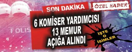 6 komiser yard�mc�s�, 13 memur a���a al�nd�