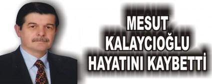 MESUT KALAYCIO�LU HAYATINI KAYBETT�