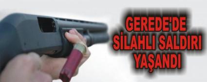 GEREDE'DE S�LAHLI SALDIRI YA�ANDI