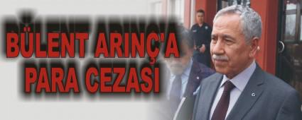 B�LENT ARIN�'A PARA CEZASI