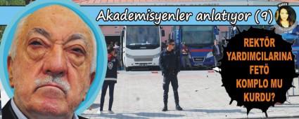 REKT�R YARDIMCILARINA FET� KOMPLO MU KURDU?
