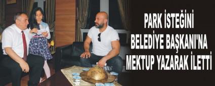 Park iste�ini Belediye Ba�kan�'na mektup yazarak iletti