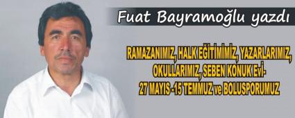 RAMAZANIMIZ, HALK E��T�M�M�Z, YAZARLARIMIZ, OKULLARIMIZ, SEBEN KONUK EV�-27 MAYIS -15 TEMMUZ ve BOLUSPORUMUZ