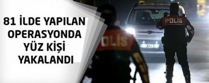 81 �LDE YAPILAN OPERASYONDA Y�Z K��� YAKALANDI