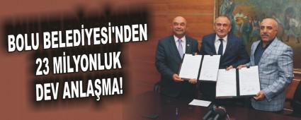 BOLU BELED�YES�'NDEN 23 M�LYONLUK DEV ANLA�MA!