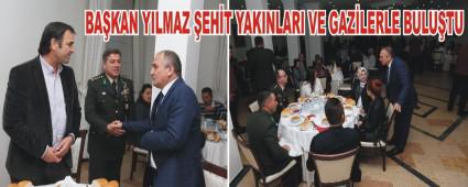 BA�KAN YILMAZ �EH�T YAKINLARI VE GAZ�LERLE BULU�TU