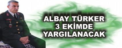 ALBAY T�RKER 3 EK�MDE YARGILANACAK