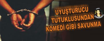 UYU�TURUCU TUTUKLUSUNDAN KOMED� G�B� SAVUNMA