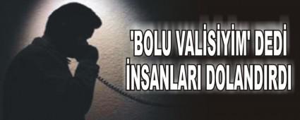 �BOLU VAL�S�Y�M' DED� �NSANLARI DOLANDIRDI