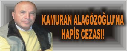 KAMURAN ALAG�ZO�LU'NA HAP�S CEZASI!