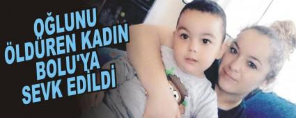 O�lunu �ld�ren kad�n Bolu'ya sevk edildi
