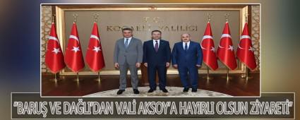 BARU� VE DA�LI'DAN VAL� AKSOY\'A HAYIRLI OLSUN Z�YARET�