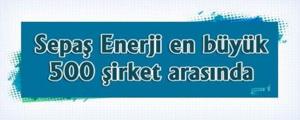 Sepa� Enerji en b�y�k 500 �irket aras�nda