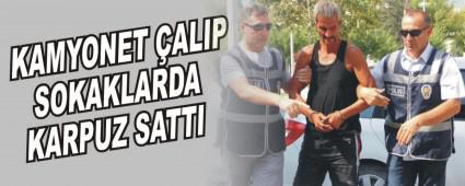 KAMYONET �ALIP SOKAKLARDA KARPUZ SATTI