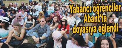 Yabanc� ��renciler Abant'ta doyas�ya e�lendi