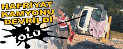 Hafriyat kamyonu devrildi: 1 �l�