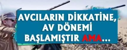 AVCILARIN D�KKAT�NE, AV D�NEM� BA�LAMI�TIR AMA...