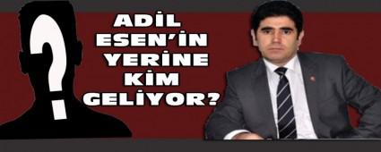AD�L ESEN'�N YER�NE K�M GEL�YOR?