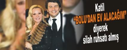 Katil �Bolu'dan ev alaca��m� diyerek silah ruhsat� alm��