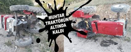 MUHTAR TRAKT�R�N ALTINDA KALDI