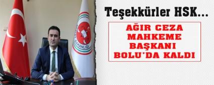 A�IR CEZA MAHKEME BA�KANI BOLU'DA KALDI