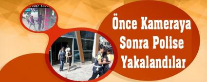 �nce Kameraya Sonra Polise Yakaland�lar