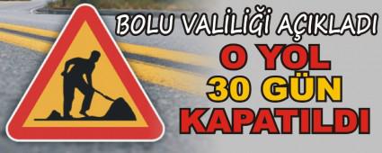 O YOL 30 G�N KAPATILDI