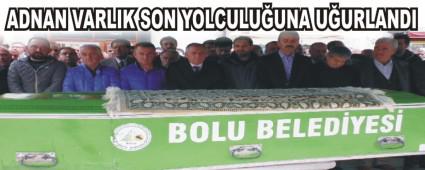 ADNAN VARLIK SON YOLCULU�UNA U�URLANDI 