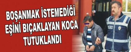 BO�ANMAK �STEMED��� E��N� BI�AKLAYAN KOCA TUTUKLANDI