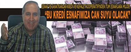 �BU KRED� ESNAFIMIZA CAN SUYU OLACAK�