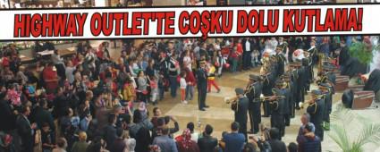HIGHWAY OUTLET'TE CO�KU DOLU KUTLAMA!