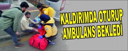 KALDIRIMDA OTURUP AMBULANS BEKLED�