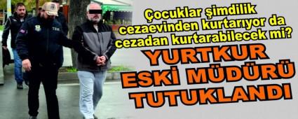 YURTKUR ESK� M�D�R� TUTUKLANDI