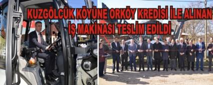 KUZG�LC�K K�Y�NE ORK�Y KRED�S� �LE ALINAN �� MAK�NASI TESL�M ED�LD�