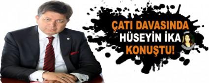 �ATI DAVASINDA H�SEY�N �KA KONU�TU!