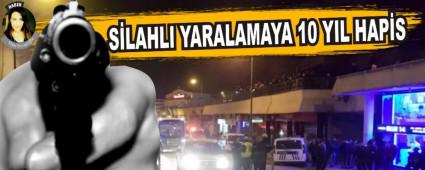 S�LAHLI YARALAMAYA 10 YIL HAP�S