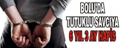 BOLU'DA TUTUKLU SAVCIYA 6 YIL 3 AY HAP�S