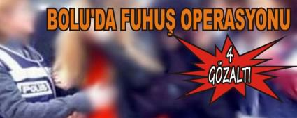 BOLU'DA FUHU� OPERASYONU: 4 G�ZALTI