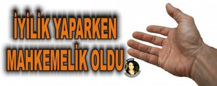�yilik yaparken mahkemelik oldu