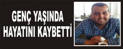 GEN� YA�INDA HAYATINI KAYBETT�