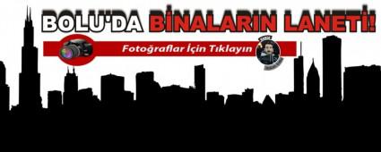 BOLU'DA B�NALARIN LANET�!