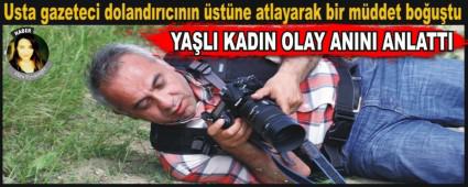 KAHRAMAN GAZETEC�N�N KURTARDI�I YA�LI KADIN OLAY ANINI ANLATTI