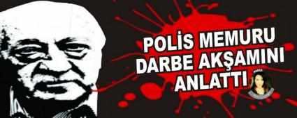 POL�S MEMURU DARBE AK�AMINI ANLATTI