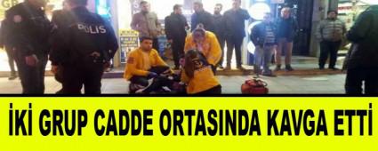    �K� GRUP CADDE ORTASINDA KAVGA ETT�
